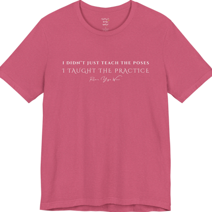 I DIDN'T JUST TEACH THE POSES I TAUGHT THE PRACTICE yoga teacher gift tee flat lay in Heather Raspberry — Yoga Teacher Gifts collection by Ramro Yoga Wear