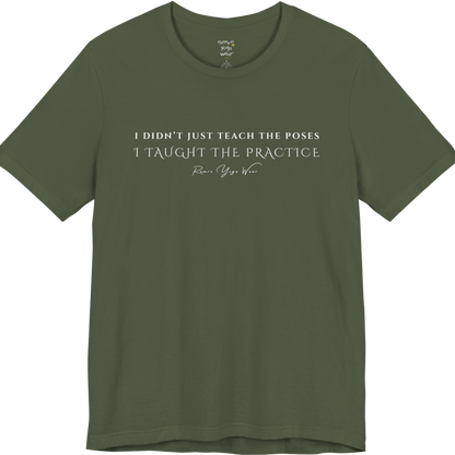 I DIDN'T JUST TEACH THE POSES I TAUGHT THE PRACTICE yoga teacher gift tee flat lay in Military Green — Yoga Teacher Gifts collection by Ramro Yoga Wear