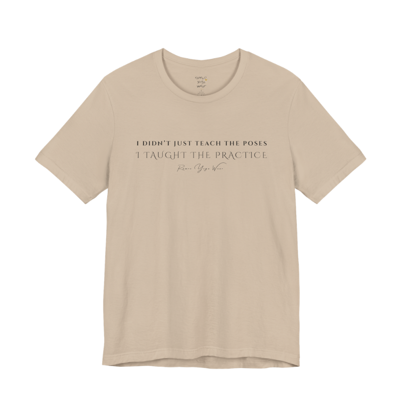 I DIDN'T JUST TEACH THE POSES I TAUGHT THE PRACTICE yoga teacher gift tee flat lay in Tan — Yoga Teacher Gifts collection by Ramro Yoga Wear