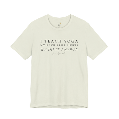 I TEACH YOGA MY BACK STILL HURTS WE DO IT ANYWAY yoga teacher gift tee flat lay in Citron — Yoga Teacher Gifts collection by Ramro Yoga Wear
