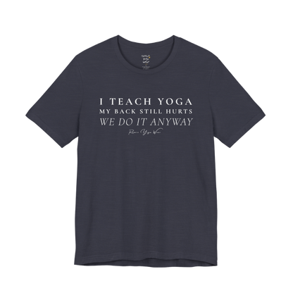 I TEACH YOGA MY BACK STILL HURTS WE DO IT ANYWAY yoga teacher gift tee flat lay in Heather Midnight Navy — Yoga Teacher Gifts collection by Ramro Yoga Wear