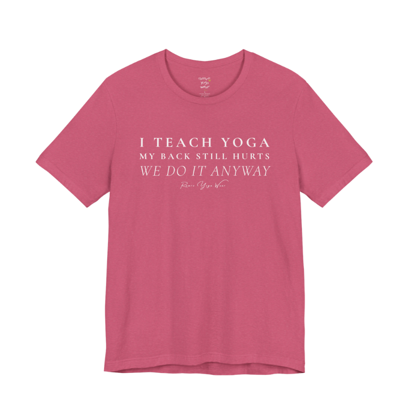 I TEACH YOGA MY BACK STILL HURTS WE DO IT ANYWAY yoga teacher gift tee flat lay in Heather Raspberry — Yoga Teacher Gifts collection by Ramro Yoga Wear