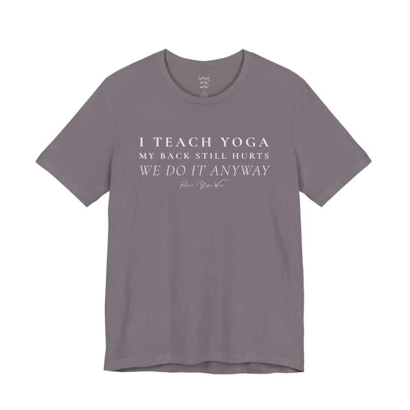I TEACH YOGA MY BACK STILL HURTS WE DO IT ANYWAY yoga teacher gift tee flat lay in Storm — Yoga Teacher Gifts collection by Ramro Yoga Wear