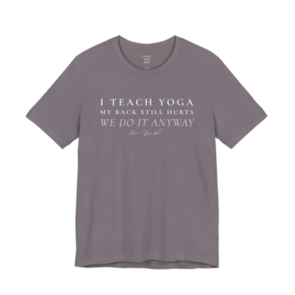 I TEACH YOGA MY BACK STILL HURTS WE DO IT ANYWAY yoga teacher gift tee flat lay in Storm — Yoga Teacher Gifts collection by Ramro Yoga Wear