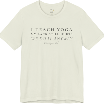 I TEACH YOGA MY BACK STILL HURTS WE DO IT ANYWAY yoga teacher gift tee flat lay in Citron — Yoga Teacher Gifts collection by Ramro Yoga Wear