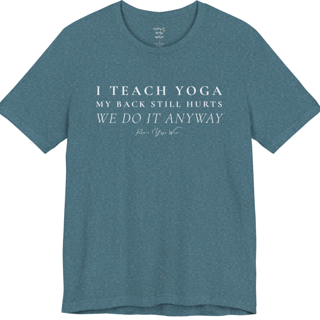 I TEACH YOGA MY BACK STILL HURTS WE DO IT ANYWAY yoga teacher gift tee flat lay in Heather Deep Teal — Yoga Teacher Gifts collection by Ramro Yoga Wear