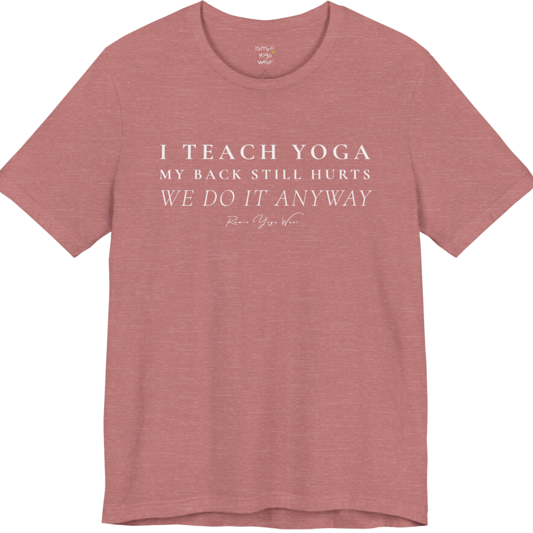 I TEACH YOGA MY BACK STILL HURTS WE DO IT ANYWAY yoga teacher gift tee flat lay in Heather Mauve — Yoga Teacher Gifts collection by Ramro Yoga Wear
