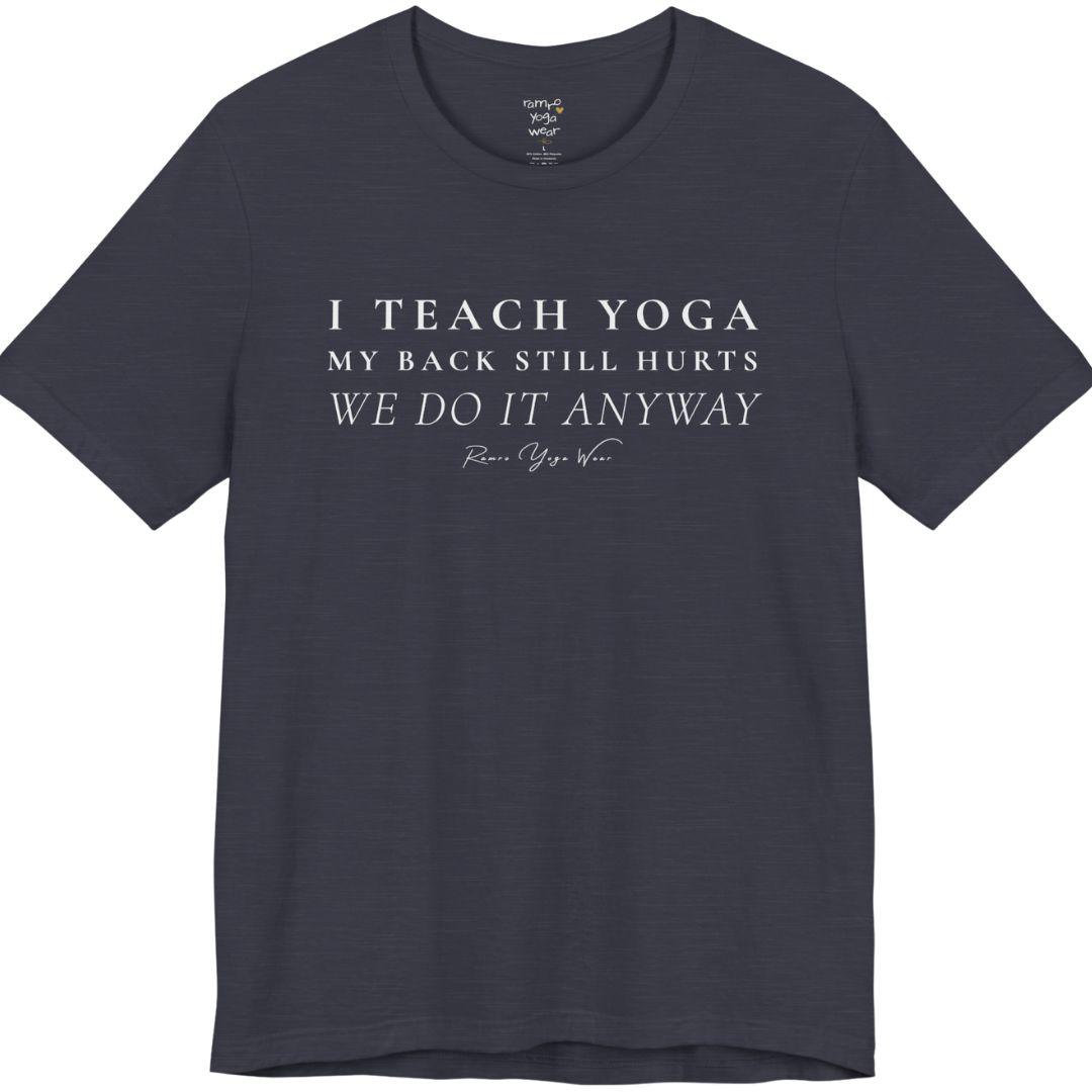 I TEACH YOGA MY BACK STILL HURTS WE DO IT ANYWAY yoga teacher gift tee flat lay in Heather Midnight Navy — Yoga Teacher Gifts collection by Ramro Yoga Wear