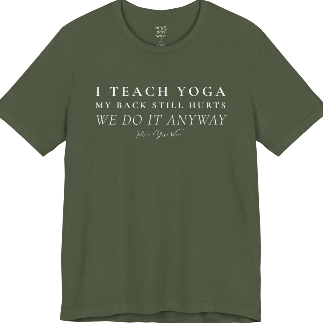 I TEACH YOGA MY BACK STILL HURTS WE DO IT ANYWAY yoga teacher gift tee flat lay in Military Green — Yoga Teacher Gifts collection by Ramro Yoga Wear