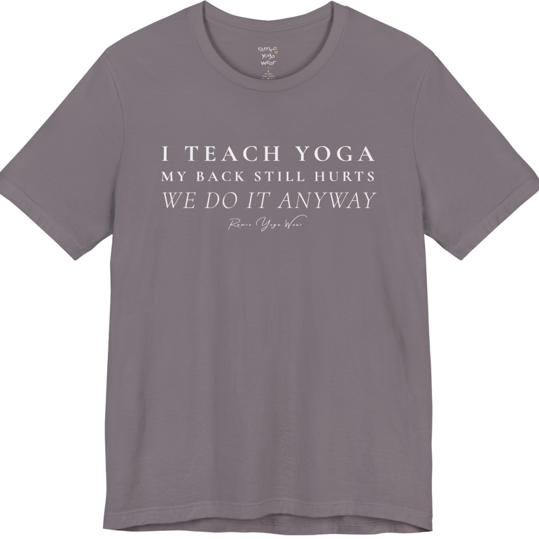 I TEACH YOGA MY BACK STILL HURTS WE DO IT ANYWAY yoga teacher gift tee flat lay in Storm — Yoga Teacher Gifts collection by Ramro Yoga Wear