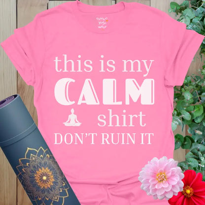 Azalea Dont Ruin It T-Shirt featuring bold CALM graphic and playful yoga-inspired message. Soft cotton tee for mindful, relaxed daily wear.