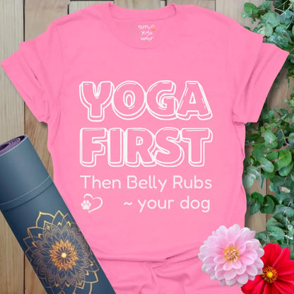 Azalea Your Dog T-Shirt with playful “Yoga first, then belly rubs ~ your dog” lettering, perfect for yogis and dog lovers.