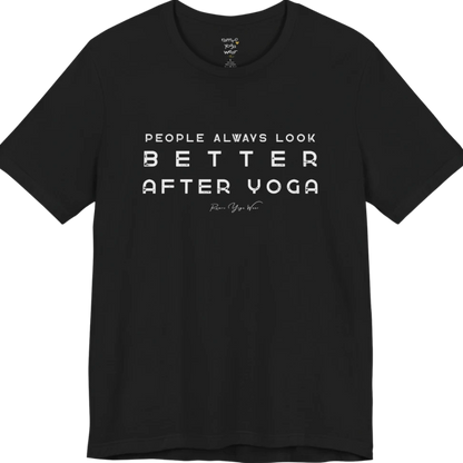 A short sleeved bold "People Always Look Better After Yoga" stacked text design — Funny Yoga Shirts collection by Ramro Yoga Wear in Black.