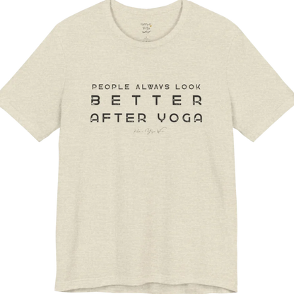 A short sleeved bold "People Always Look Better After Yoga" stacked text design — Funny Yoga Shirts collection by Ramro Yoga Wear in Heather Prism Natural.