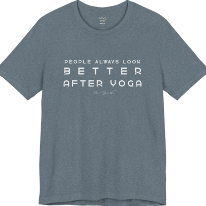 A short sleeved bold "People Always Look Better After Yoga" stacked text design — Funny Yoga Shirts collection by Ramro Yoga Wear in Heather Slate.