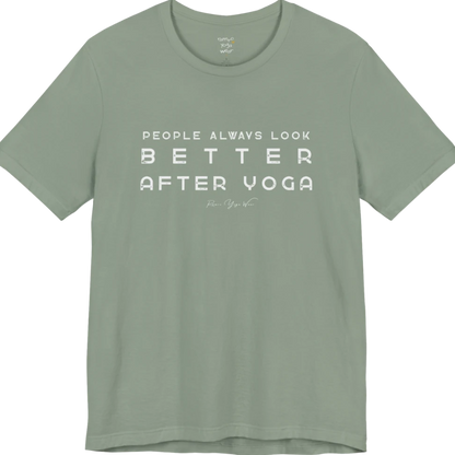 A short sleeved bold "People Always Look Better After Yoga" stacked text design — Funny Yoga Shirts collection by Ramro Yoga Wear in Sage.