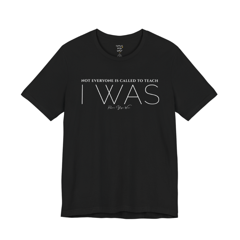 NOT EVERYONE IS CALLED TO TEACH I WAS yoga teacher gift tee flat lay in Black — Yoga Teacher Gifts collection by Ramro Yoga Wear