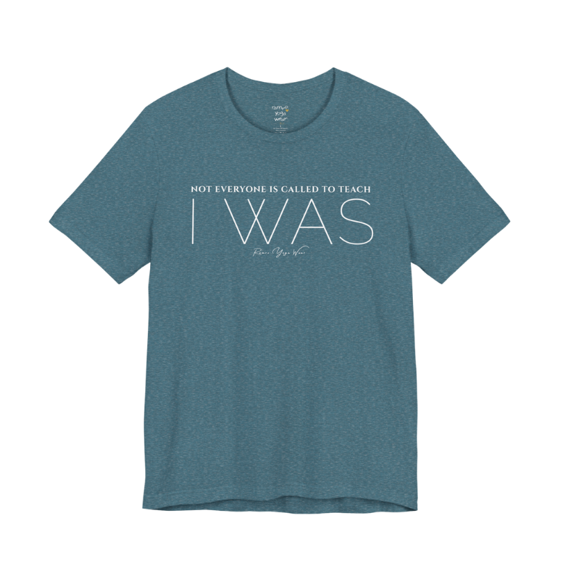 NOT EVERYONE IS CALLED TO TEACH I WAS yoga teacher gift tee flat lay in Heather Deep Teal — Yoga Teacher Gifts collection by Ramro Yoga Wear