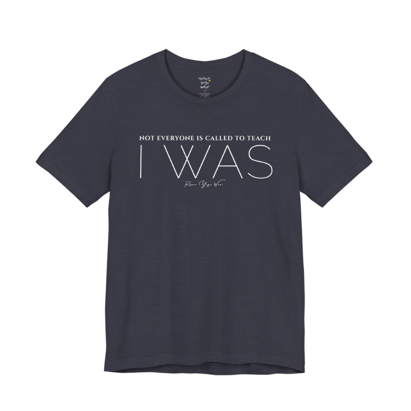 NOT EVERYONE IS CALLED TO TEACH I WAS yoga teacher gift tee flat lay in Heather Midnight Navy — Yoga Teacher Gifts collection by Ramro Yoga Wear