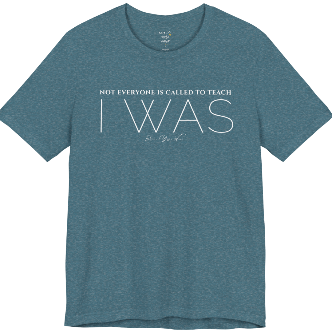 NOT EVERYONE IS CALLED TO TEACH I WAS yoga teacher gift tee flat lay in Heather Deep Teal — Yoga Teacher Gifts collection by Ramro Yoga Wear