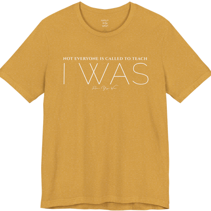 NOT EVERYONE IS CALLED TO TEACH I WAS yoga teacher gift tee flat lay in Heather Mustard — Yoga Teacher Gifts collection by Ramro Yoga Wear