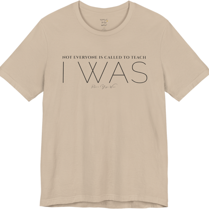 NOT EVERYONE IS CALLED TO TEACH I WAS yoga teacher gift tee flat lay in Tan — Yoga Teacher Gifts collection by Ramro Yoga Wear