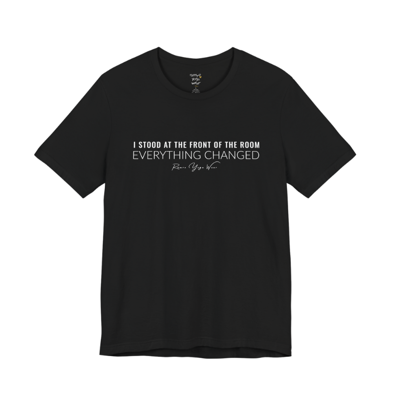 I STOOD AT THE FRONT OF THE ROOM EVERYTHING CHANGED yoga teacher gift tee flat lay in Black — Yoga Teacher Gifts collection by Ramro Yoga Wear