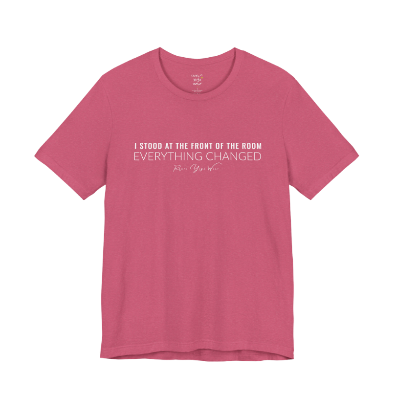I STOOD AT THE FRONT OF THE ROOM EVERYTHING CHANGED yoga teacher gift tee flat lay in Heather Raspberry — Yoga Teacher Gifts collection by Ramro Yoga Wear