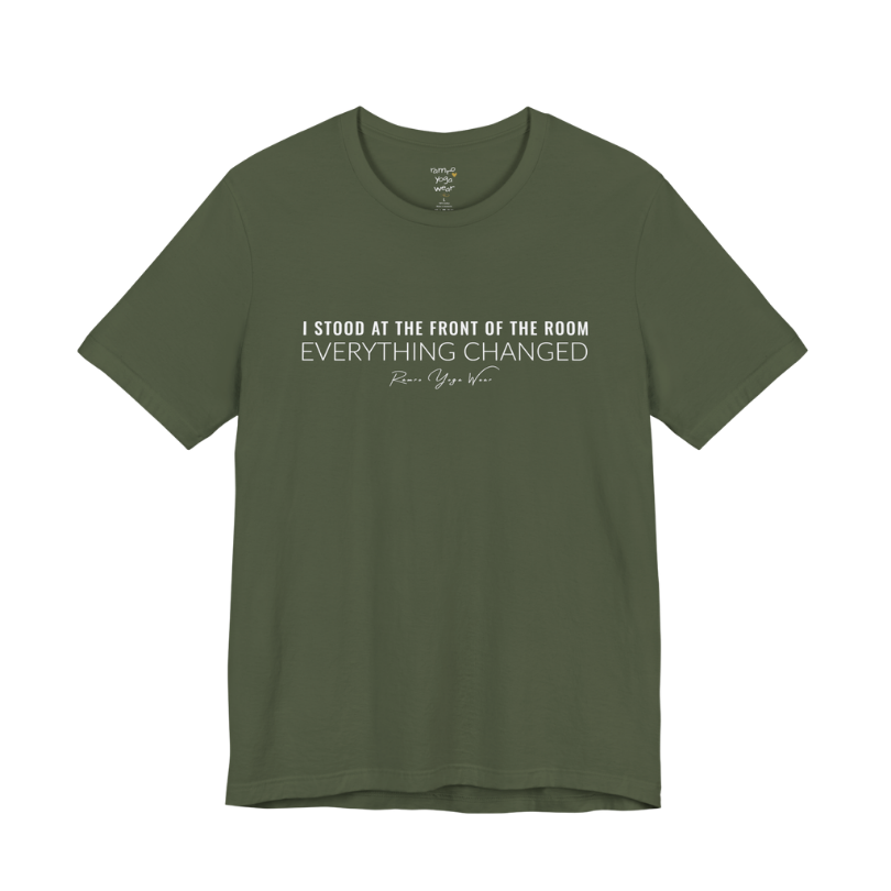 I STOOD AT THE FRONT OF THE ROOM EVERYTHING CHANGED yoga teacher gift tee flat lay in Military Green — Yoga Teacher Gifts collection by Ramro Yoga Wear
