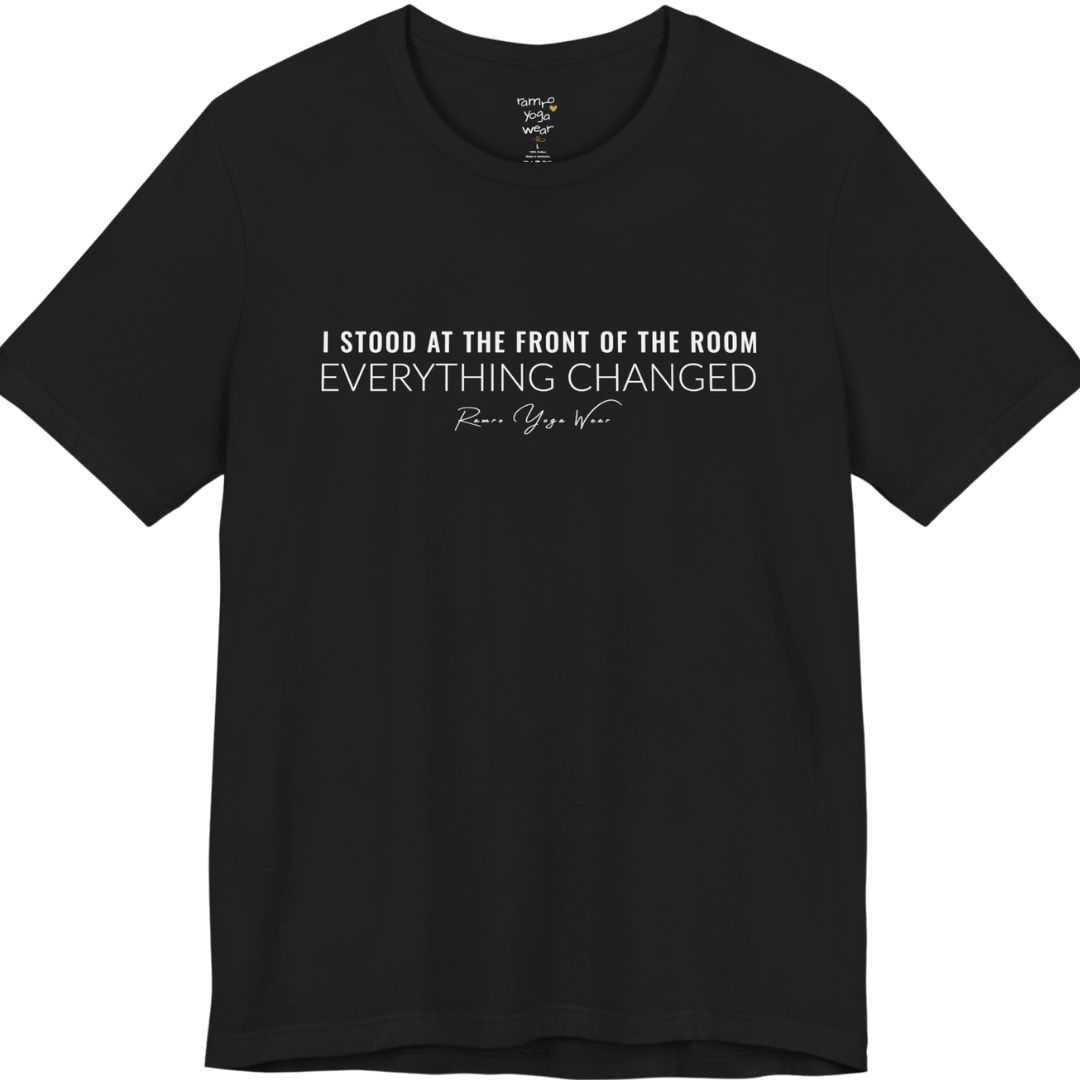 I STOOD AT THE FRONT OF THE ROOM EVERYTHING CHANGED yoga teacher gift tee flat lay in Black — Yoga Teacher Gifts collection by Ramro Yoga Wear