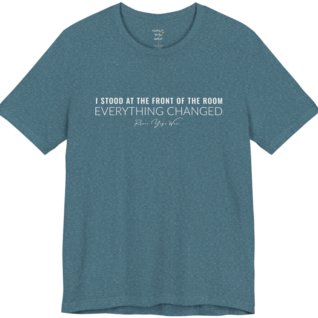 I STOOD AT THE FRONT OF THE ROOM EVERYTHING CHANGED yoga teacher gift tee flat lay in Deep Heather Teal — Yoga Teacher Gifts collection by Ramro Yoga Wear