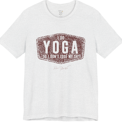 I DO YOGA SO I DON'T LOSE MY SH*T distressed badge tee — Funny Yoga Shirts collection by Ramro Yoga Wear — Ash color