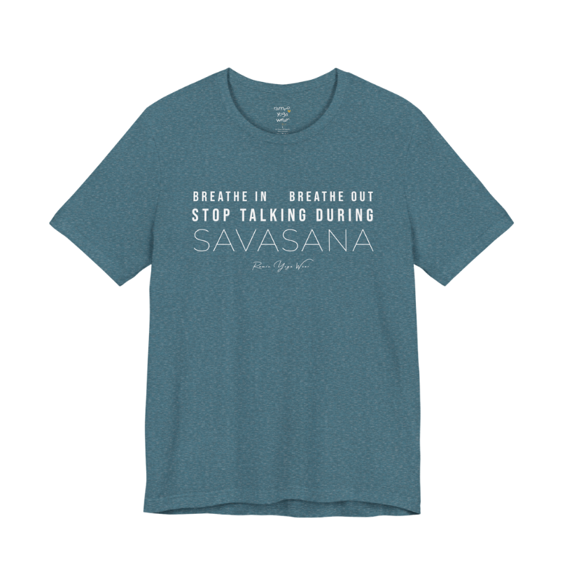 BREATHE IN BREATHE OUT STOP TALKING DURING SAVASANA yoga teacher gift tee flat lay in Heather Deep Teal — Yoga Teacher Gifts collection by Ramro Yoga Wear