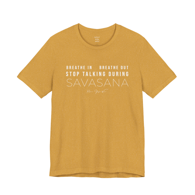 BREATHE IN BREATHE OUT STOP TALKING DURING SAVASANA yoga teacher gift tee flat lay in Heather Mustard — Yoga Teacher Gifts collection by Ramro Yoga Wear