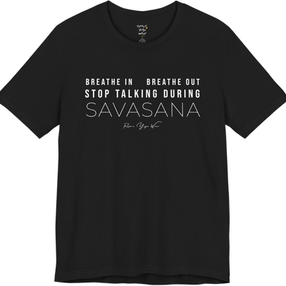 BREATHE IN BREATHE OUT STOP TALKING DURING SAVASANA yoga teacher gift tee flat lay in Black — Yoga Teacher Gifts collection by Ramro Yoga Wear