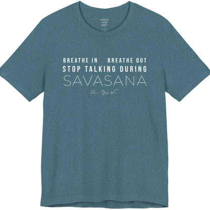 BREATHE IN BREATHE OUT STOP TALKING DURING SAVASANA yoga teacher gift tee flat lay in Heather Deep Teal — Yoga Teacher Gifts collection by Ramro Yoga Wear