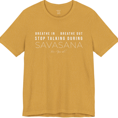 BREATHE IN BREATHE OUT STOP TALKING DURING SAVASANA yoga teacher gift tee flat lay in Heather Mustard — Yoga Teacher Gifts collection by Ramro Yoga Wear