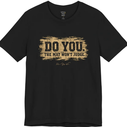 A short sleeved grunge tee, smudged  paint background with bold typography reading "Do You. The Mat Won't Judge." — Funny Yoga Shirts collection by Ramro Yoga Wear in Black