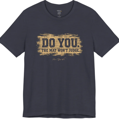 A short sleeved grunge tee, smudged  paint background with bold typography reading "Do You. The Mat Won't Judge." — Funny Yoga Shirts collection by Ramro Yoga Wear in Heather Midnight Navy