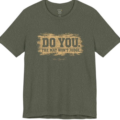 A short sleeved grunge tee, smudged  paint background with bold typography reading "Do You. The Mat Won't Judge." — Funny Yoga Shirts collection by Ramro Yoga Wear in Heather Military Green