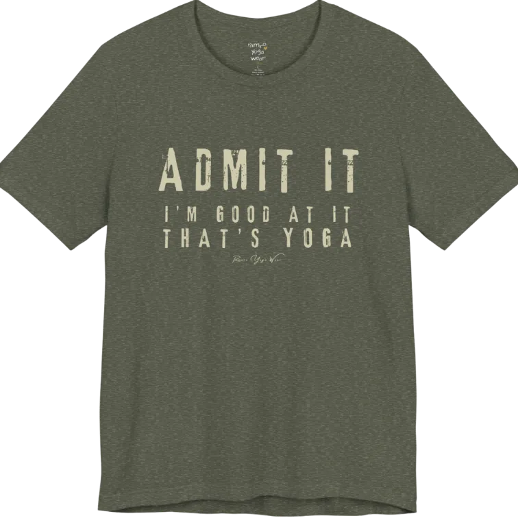 A short sleeved tee called the Good T-Shirt, flat lay and a Bella+Canvas 3001 shirt. Simply says, Admit It, I'm Good At It, That's Yoga. Design highlights bold distressed cream lettering with ADMIT IT large above two smaller lines of wide-spaced text. Color is Heather Military Green.