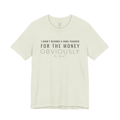 I DIDN'T BECOME A YOGA TEACHER FOR THE MONEY OBVIOUSLY yoga teacher gift tee flat lay in Citron — Yoga Teacher Gifts collection by Ramro Yoga Wear
