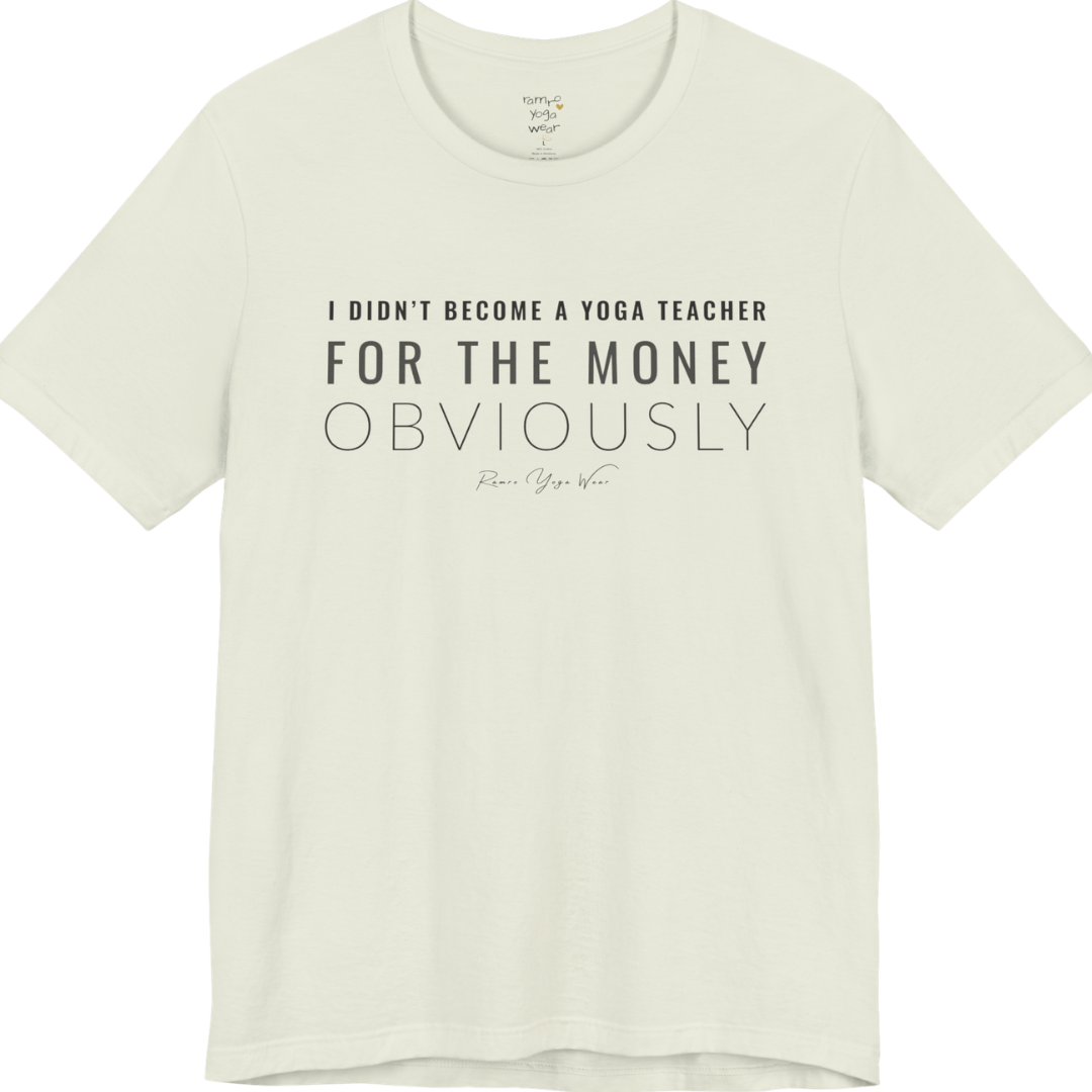 I DIDN'T BECOME A YOGA TEACHER FOR THE MONEY OBVIOUSLY yoga teacher gift tee flat lay in Citron — Yoga Teacher Gifts collection by Ramro Yoga Wear