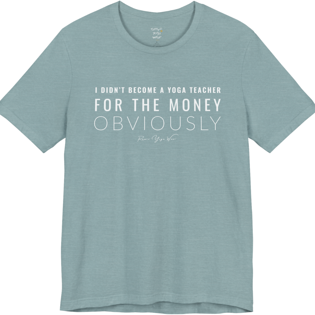 I DIDN'T BECOME A YOGA TEACHER FOR THE MONEY OBVIOUSLY yoga teacher gift tee flat lay in Heather Blue Lagoon — Yoga Teacher Gifts collection by Ramro Yoga Wear