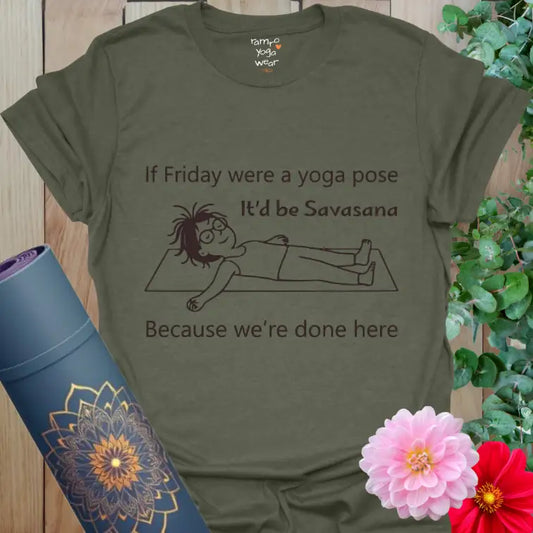 Heather Military Green Savasana Friday T-Shirt showing laid-back yogi in Savasana pose, embodying end-of-week calm with text “Because we’re done here.”