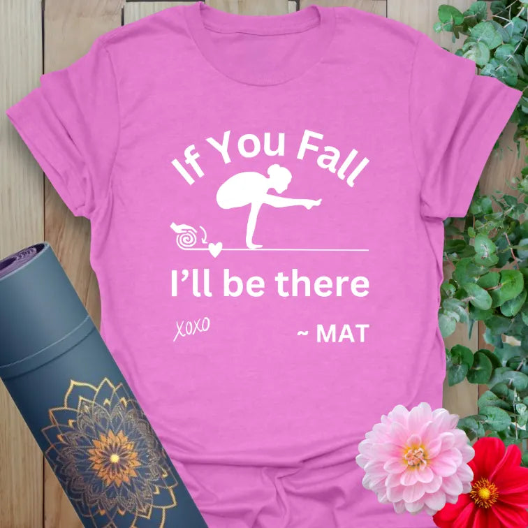Radiant orchid-colored yoga tee featuring cheeky "If You Fall, I’ll Be There" message for conscious, playful yogis.