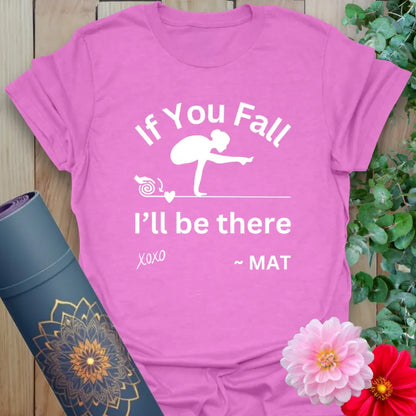 Radiant orchid-colored yoga tee featuring cheeky "If You Fall, I’ll Be There" message for conscious, playful yogis.