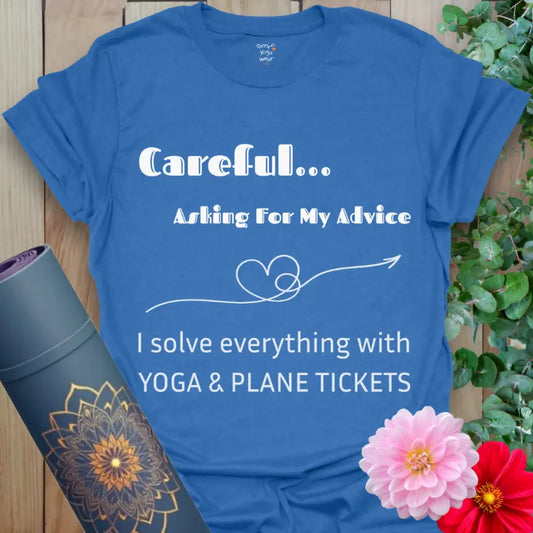 Heather Royal Careful T-Shirt with the quote “Careful… Asking For My Advice. I solve everything with yoga & plane tickets,” featuring a heart-arrow line art. Yoga and travel humor tee.