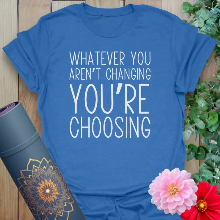 Blue Choose T-Shirt featuring inspiring quote about change and choice