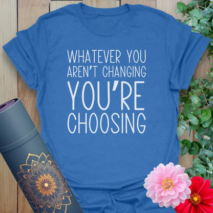 Blue Choose T-Shirt featuring inspiring quote about change and choice